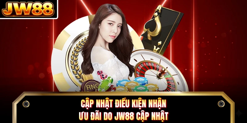 Cập nhật điều kiện nhận ưu đãi do DN88 cập nhật 
