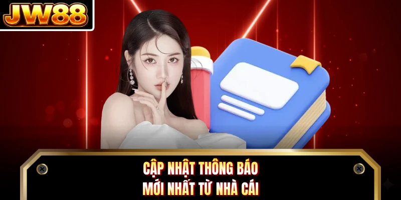 Cập nhật thông báo mới nhất từ nhà cái