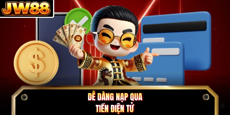 Dễ dàng nạp qua tiền điện tử