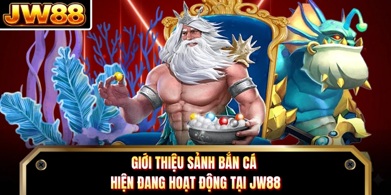 Giới thiệu sảnh bắn cá hiện đang hoạt động tại DN88