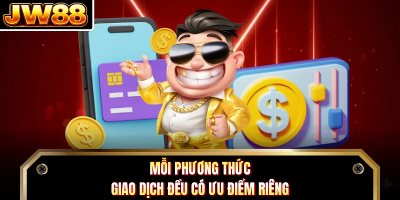 Mỗi phương thức giao dịch đều có ưu điểm riêng