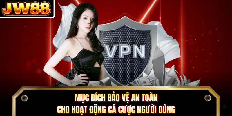 Mục đích bảo vệ an toàn cho hoạt động cá cược người dùng 