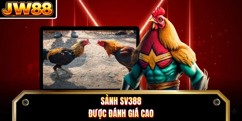 Sảnh SV388 được đánh giá cao