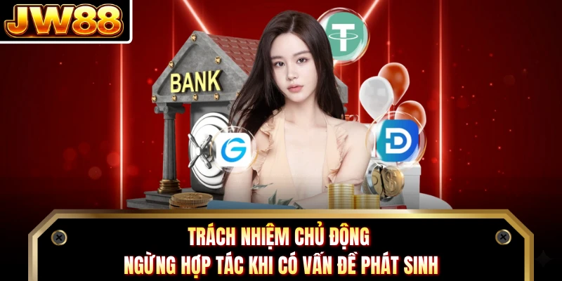 Trách nhiệm chủ động ngừng hợp tác khi có vấn đề phát sinh 