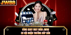 Vòng Quay May Mắn Jw88 - Cơ Hội Nhận Thưởng Hấp Dẫn